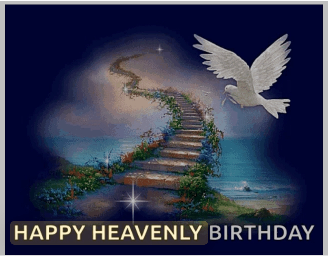 Happy heavenly birthday, my love, another year of missing you and loving you.  ♥️