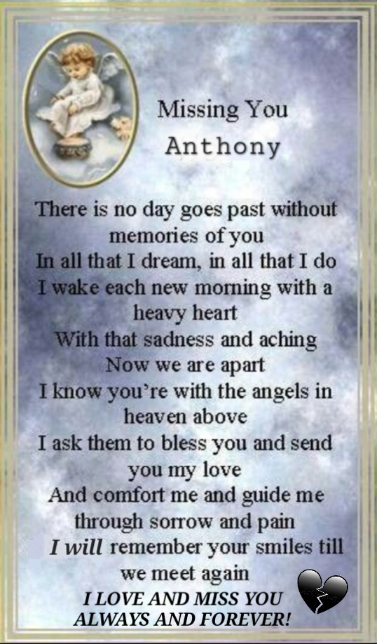 Anthony,<br />
<br />
I MISS YOU EVERYDAY!