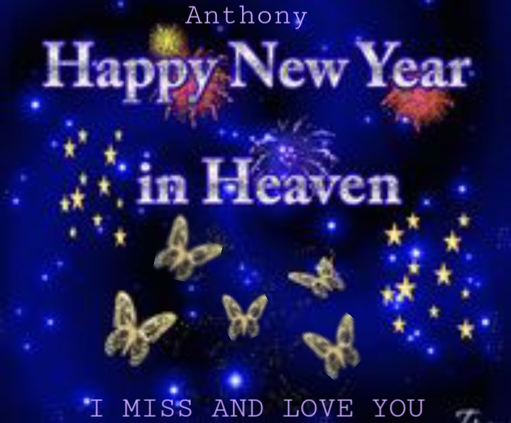 Anthony,<br />
<br />
YOU WILL FOREVER BE IN MY HEART!!!<br />
<br />
I LOVE YOU!!!
