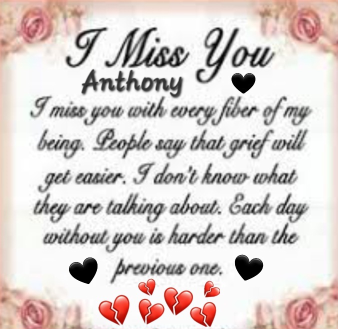 Anthony,<br />
<br />
FOREVER LOVING AND MISSING YOU!!