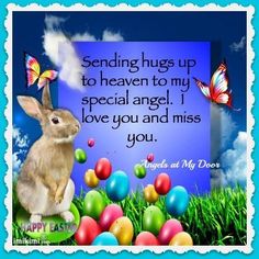 HAPPY EASTER!<br />
I MISS YOU SO MUCH TODAY AND EVERYDAY!<br />
I LOVE YOU WITH ALL MY HEART FOREVER!