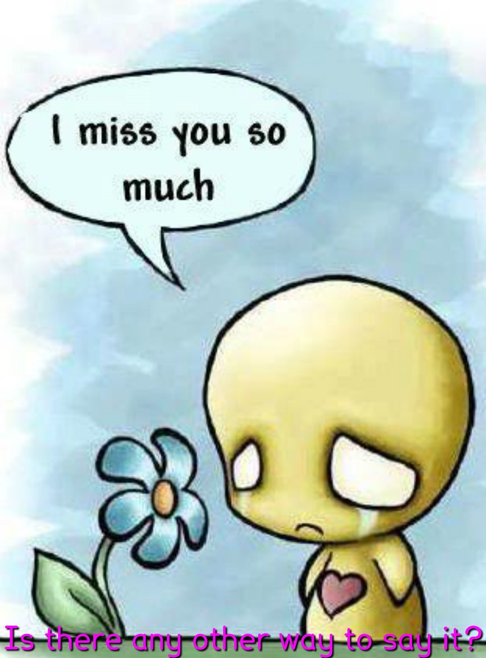 Anthony,<br />
<br />
I MISS and LOVE YOU EVERYDAY!!!